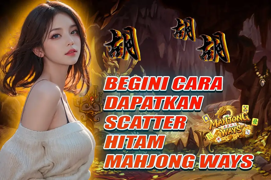 BEGINI CARA DAPATKAN SCATTER HITAM MAHJONG WAYS